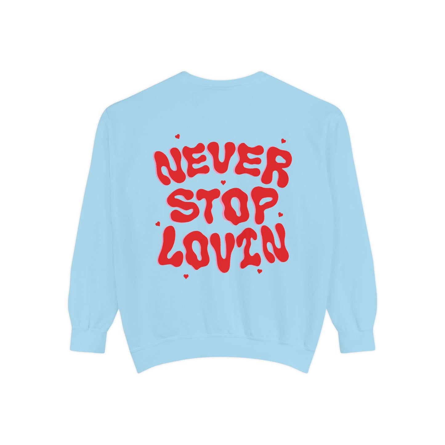 Never Stop Lovin' Sweatshirt - Multiple Colors