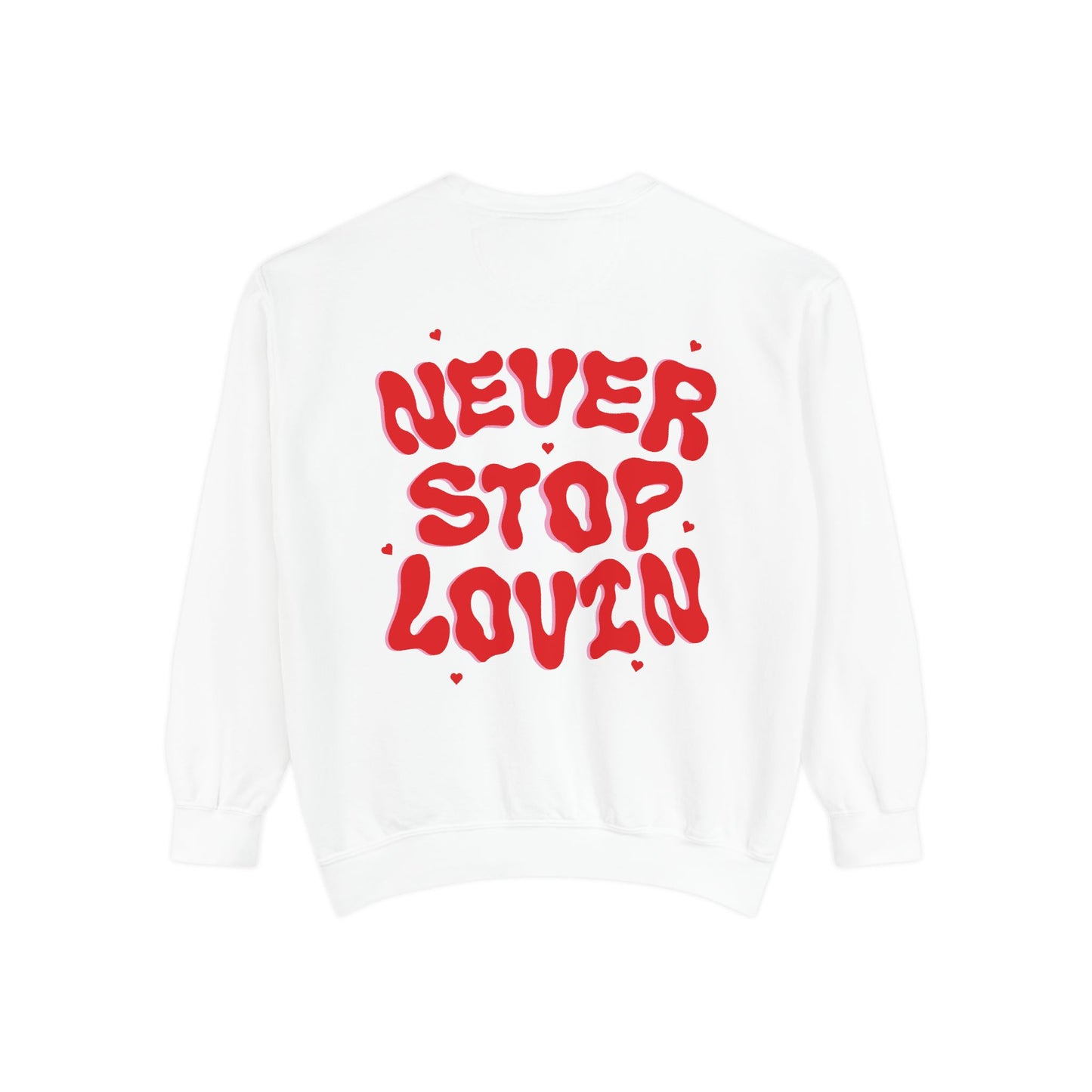 Never Stop Lovin' Sweatshirt - Multiple Colors