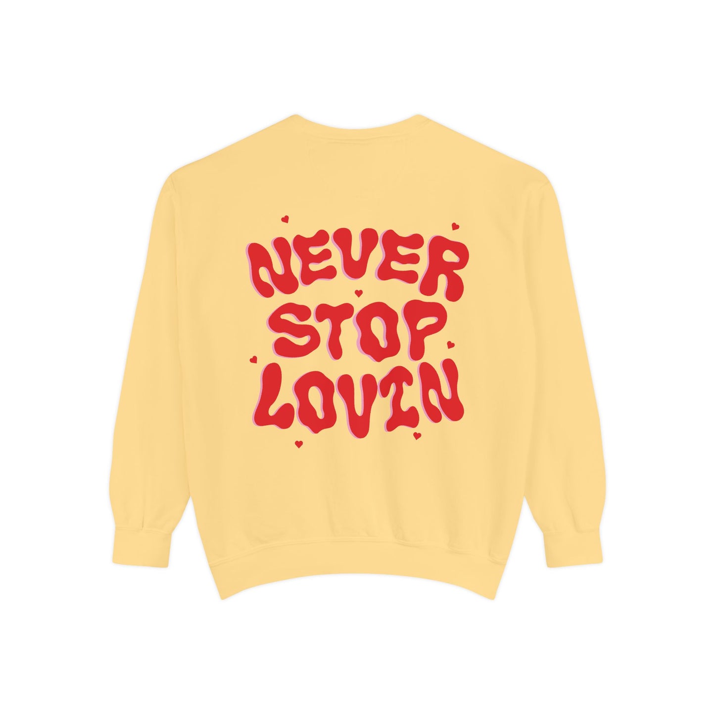 Never Stop Lovin' Sweatshirt - Multiple Colors